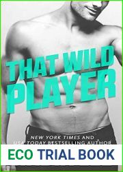 That Wild Player: A Standalone Bad Boy Billionaire and (Former) Good Girl Romantic Comedy