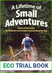 A Lifetime of Small Adventures: Stories of Adventure, Misadventure and Lessons Learned Along the Way