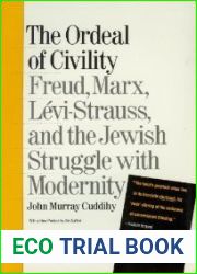 The Ordeal of Civility : Freud, Marx, Levi-Strauss and the Jewish Struggle with Modernity