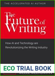 The Future of Writing: How AI and Technology are Revolutionizing the Writing Industry (The Accelerated AI Author Book 1)
