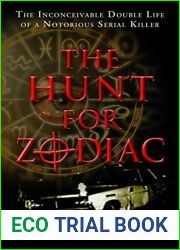 The Hunt for Zodiac: The Inconceivable Double Life of a Notorious Serial Killer