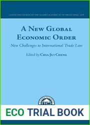 A New Global Economic Order New Challenges to International Trade Law (The Composition of the Curatorium of the Xiamen Academy of International Law, 12)