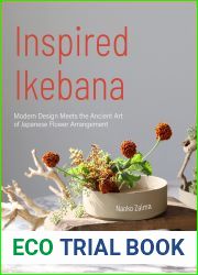 Inspired Ikebana: Modern Design Meets the Ancient Art of Japanese Flower Arrangement (The Craft of Kado, The Japanese Art of Modern Flower Arrangement)