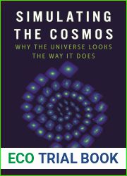 Simulating the Cosmos: Why the Universe Looks the Way It Does