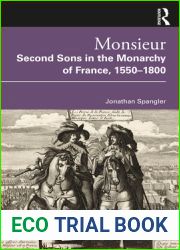 Monsieur. Second Sons in the Monarchy of France, 1550-1800