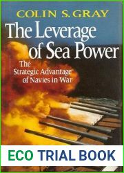 Leverage of Sea Power: The Strategic Advantage of Navies in War