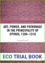 Art, Power, and Patronage in the Principality of Epirus, 1204-1318 (Routledge Research in Byzantine Studies)