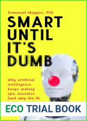 Smart Until It|s Dumb: Why artificial intelligence keeps making epic mistakes - and why the AI bubble will burst