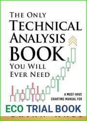 The Only Technical Analysis Book You Will Ever Need: A Must-Have Charting Manual for Traders and Investors