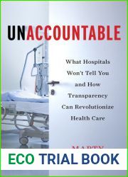 Unaccountable: What Hospitals Won|t Tell You and How Transparency Can Revolutionize Health Care