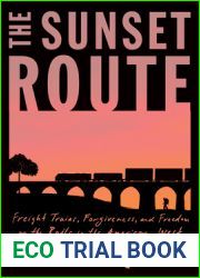 The Sunset Route: Freight Trains, Forgiveness, and Freedom on the Rails in the American West
