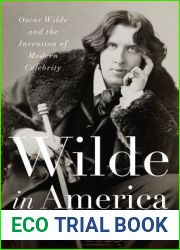 Wilde in America: Oscar Wilde and the Invention of Modern Celebrity