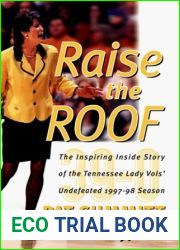 Raise the Roof: The Inspiring Inside Story of the Tennessee Lady Volunteers Undefeated 1997-98 Season