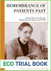 Remembrance of Patients Past: Patient Life at the Toronto Hospital for the Insane, 1870-1940