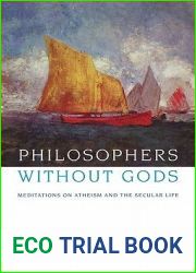Philosophers Without Gods: Meditations on Atheism and the Secular Life