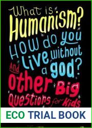 What is Humanism? How do you live without a god? And Other Big Questions for Kids