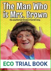 The Man Who is Mrs Brown - The Biography of Brendan O|Carroll: The Unauthorised Brendan O|Carroll Story