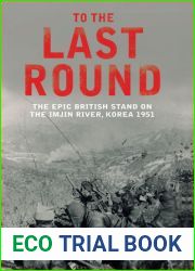 To the Last Round: The Epic British Stand on the Imjin River, Korea 1951