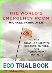 The World|s Emergency Room: The Growing Threat to Doctors, Nurses, and Humanitarian Workers