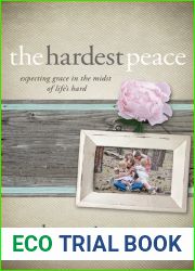 The Hardest Peace: Expecting Grace in the Midst of Life|s Hard