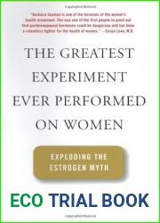 The Greatest Experiment Ever Performed on Women: Exploding the Estrogen Myth