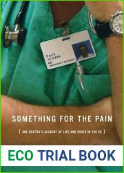 Something for the Pain: One Doctor|s Account of Life and Death in the ER