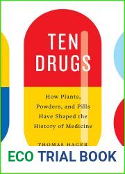 Ten Drugs: How Plants, Powders, and Pills Have Shaped the History of Medicine