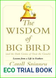 The Wisdom of Big Bird (and the Dark Genius of Oscar the Grouch): Lessons from a Life in Feathers