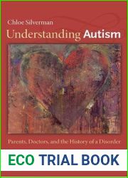 Understanding Autism: Parents, Doctors, and the History of a Disorder