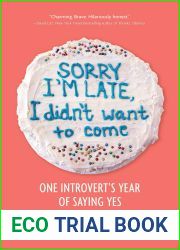 Sorry I|m Late, I Didn|t Want to Come: One Introvert|s Year of Saying Yes