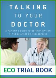 Talking to Your Doctor: A Patient|s Guide to Communication in the Exam Room and Beyond