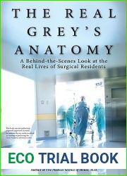 The Real Grey|s Anatomy: A Behind-The-Scenes Look at The Real Lives of Surgical Residents