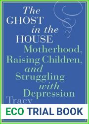 The Ghost in the House: Motherhood, Raising Children, and Struggling with Depression