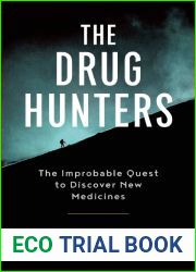 The Drug Hunters: The Improbable Quest to Discover New Medicines