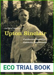 Upton Sinclair: California Socialist, Celebrity Intellectual