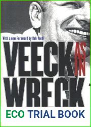Veeck As In Wreck: The Autobiography of Bill Veeck