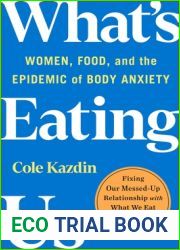 What|s Eating Us: Women, Food, and the Epidemic of Body Anxiety