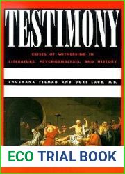 Testimony: Crises of Witnessing in Literature, Psychoanalysis, and History