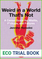 Weird in a World That|s Not: A Career Guide for Misfits, F*ckups, and Failures