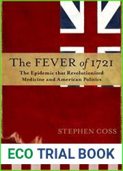 The Fever of 1721: The Epidemic That Revolutionized Medicine and American Politics