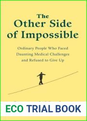 The Other Side of Impossible: Ordinary People Who Faced Daunting Medical Challenges and Refused to Give Up