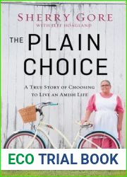 The Plain Choice: A True Story of Choosing to Live an Amish Life