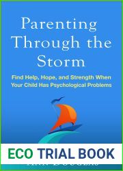 Parenting Through the Storm: Find Help, Hope, and Strength When Your Child Has Psychological Problems