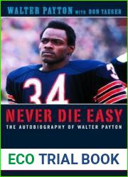 Never Die Easy: The Autobiography of Walter Payton