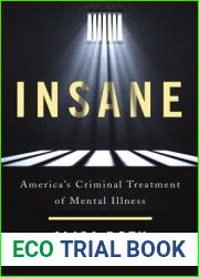 Insane: America|s Criminal Treatment of Mental Illness