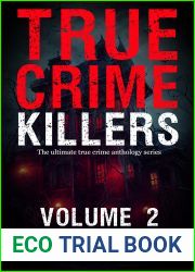 True Crime Killers Volume 2: 18 real-life stories of serial killers and murderers with solved and unsolved killings from the USA, UK, Europe, and beyond.