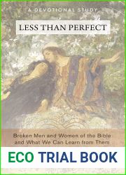 Less Than Perfect: Broken Men and Women of the Bible and What We Can Learn from Them