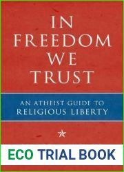 In Freedom We Trust: An Atheist Guide to Religious Liberty
