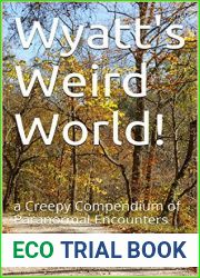 Wyatt|s Weird World!: a Creepy Compendium of Paranormal Encounters