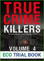 True Crime Killers Volume 4: 18 real-life stories of serial killers and murderers with solved and unsolved killings from the USA, UK, Europe, and beyond.